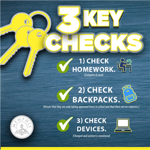 3 Key checks. 1. check homework 2. check backpacks. 3 check devices